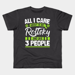 All I Care About Is My Rottsky And Like 3 People Kids T-Shirt